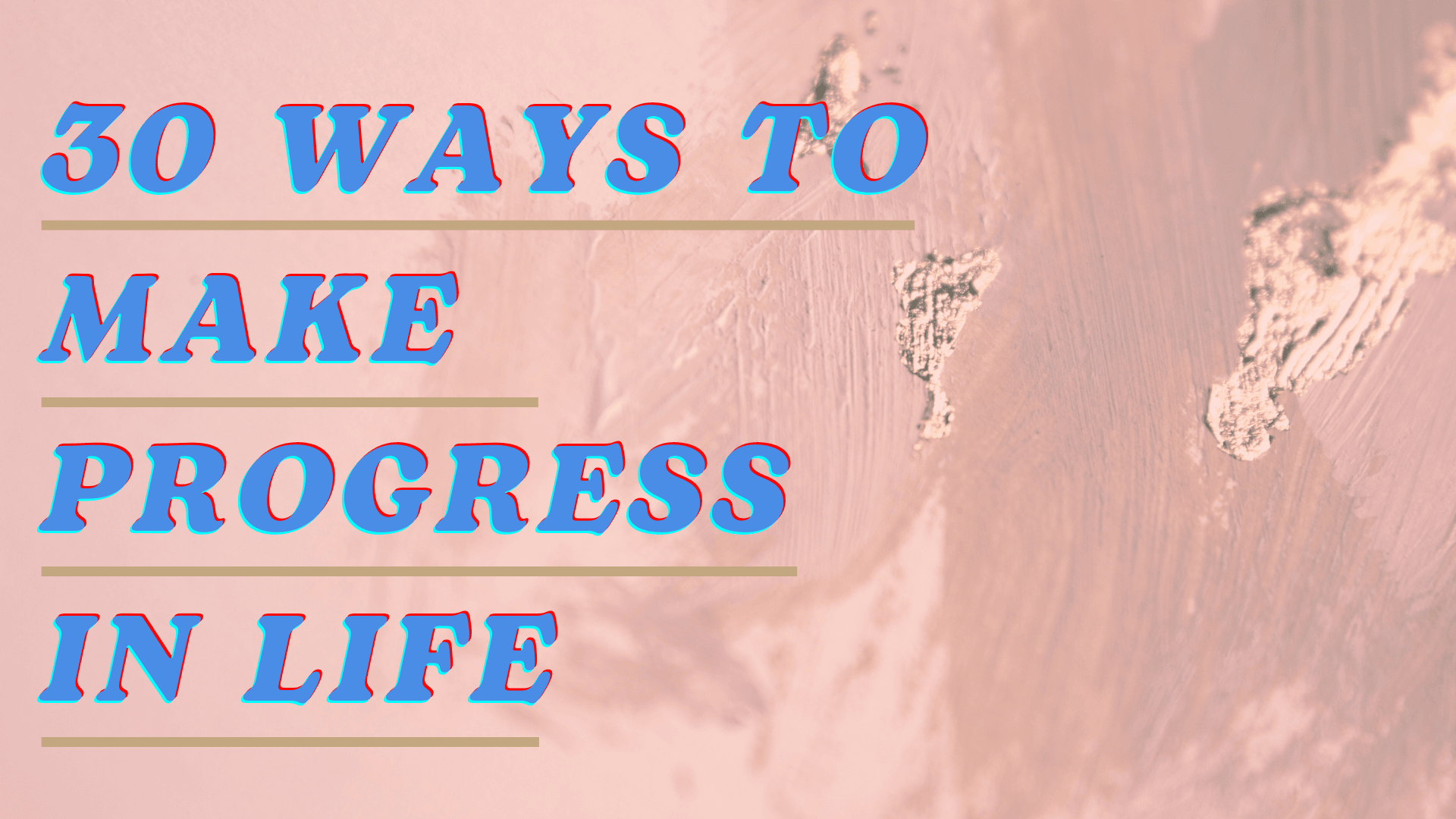 30 Ways to Make Progress in Life