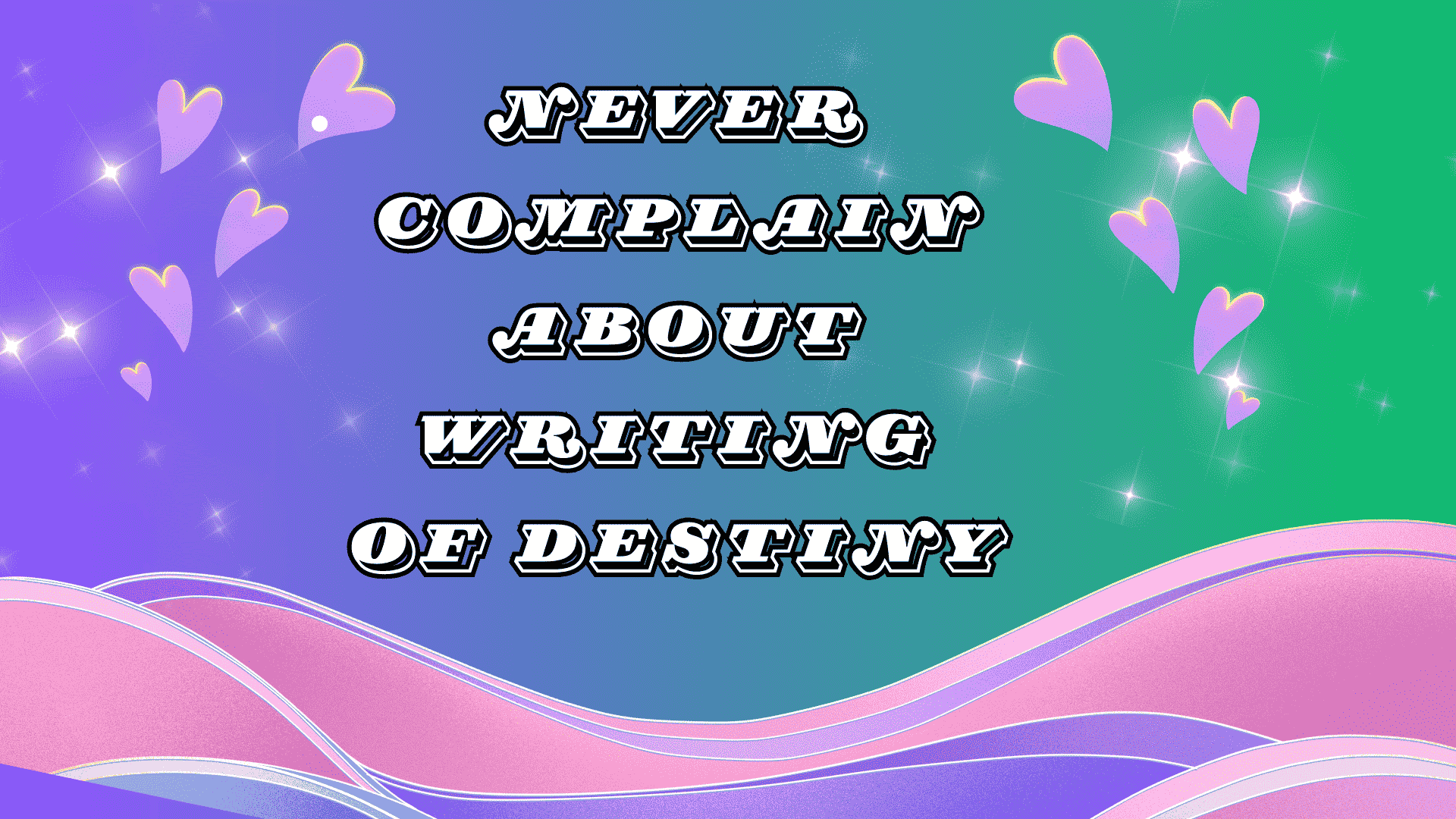 Never complain about writing of destiny