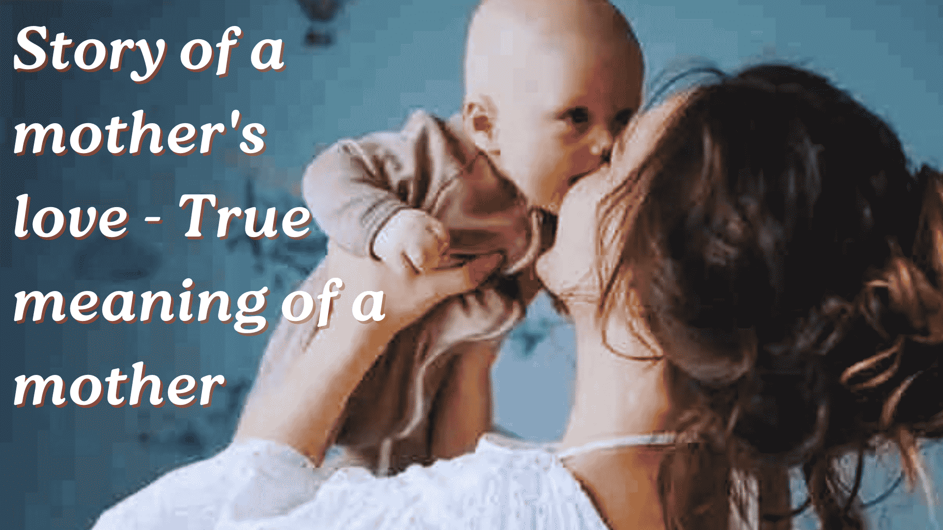 Story of a mother's love - True meaning of a mother