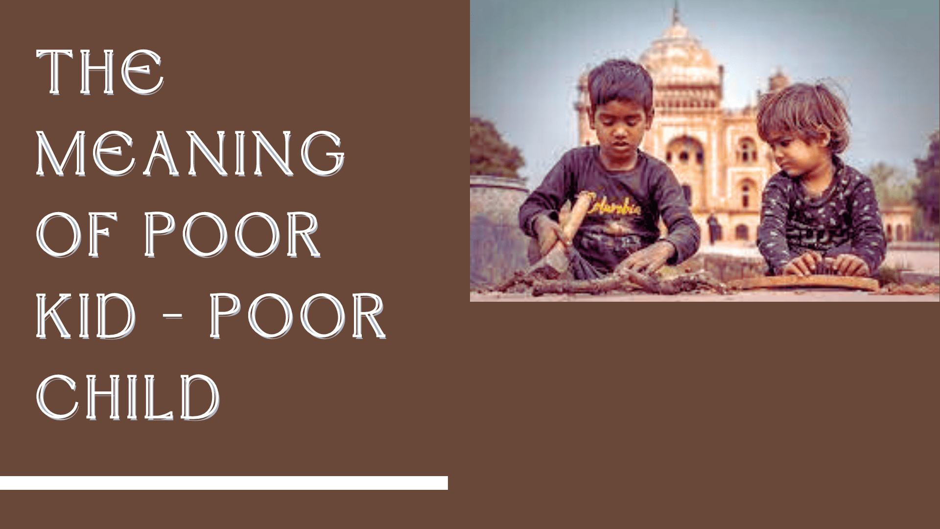 The meaning of poor kid - Poor child