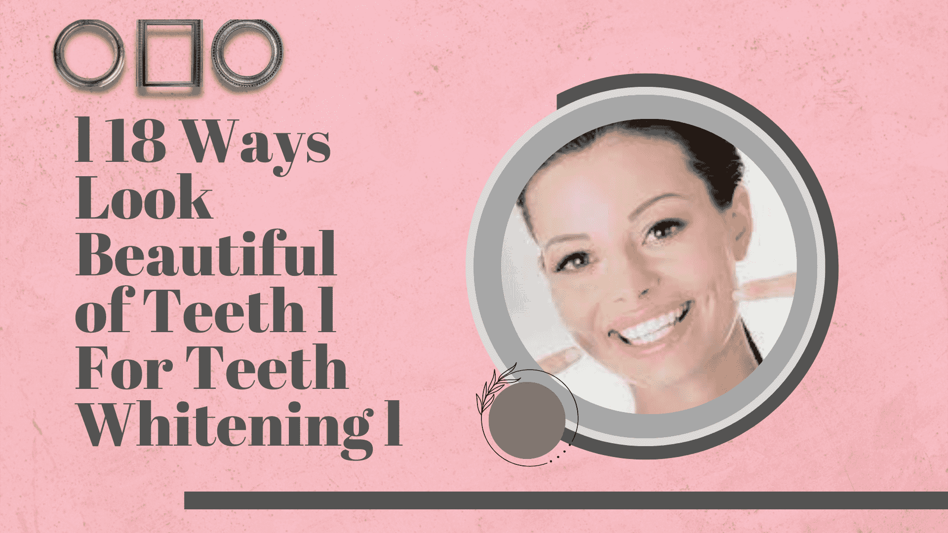 l 18 Ways Look Beautiful of Teeth l For Teeth Whitening l