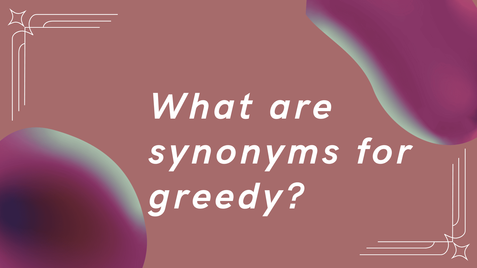 Greedy meaning and 20 greedy synonym