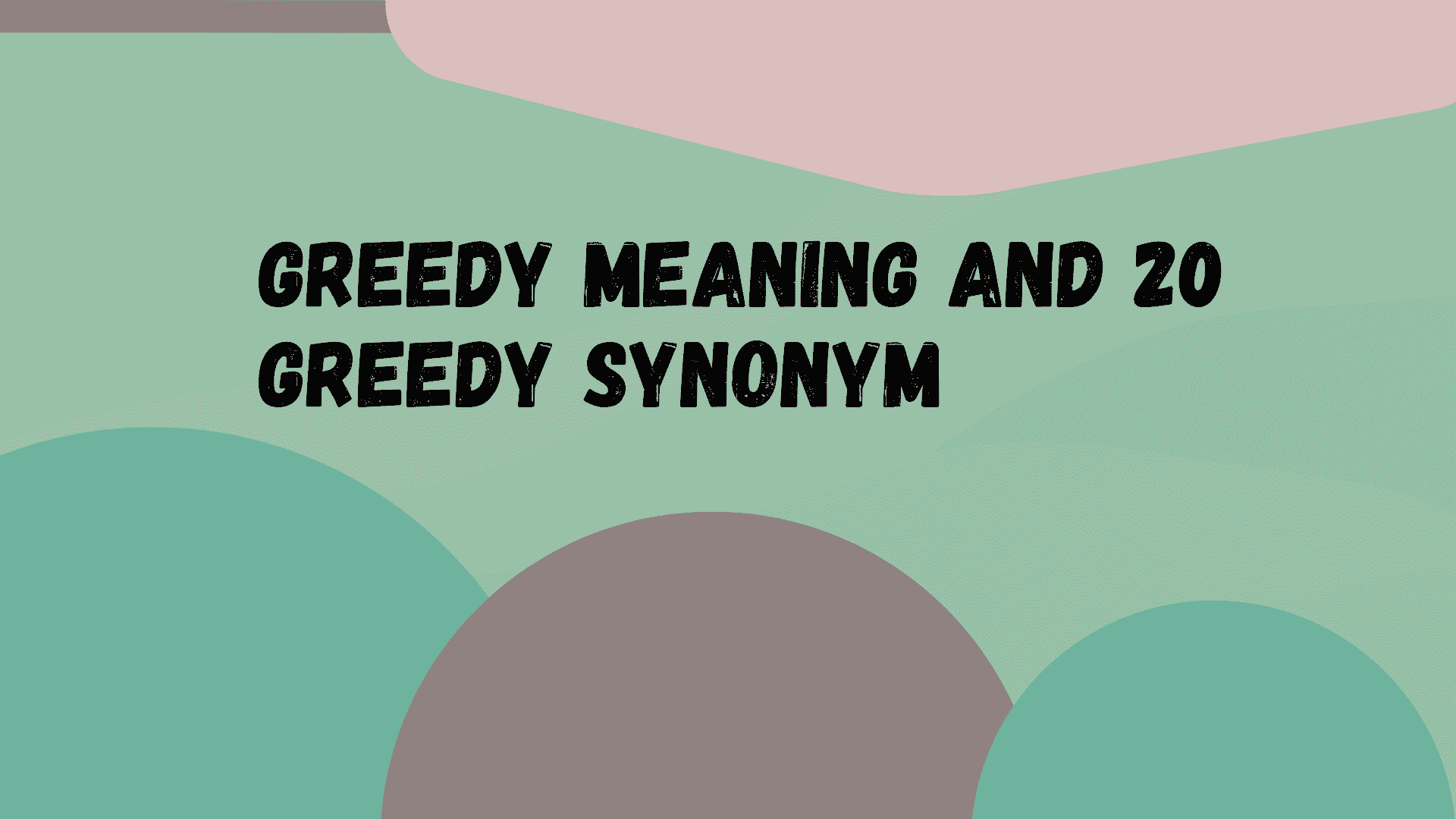 Greedy meaning and 20 greedy synonym