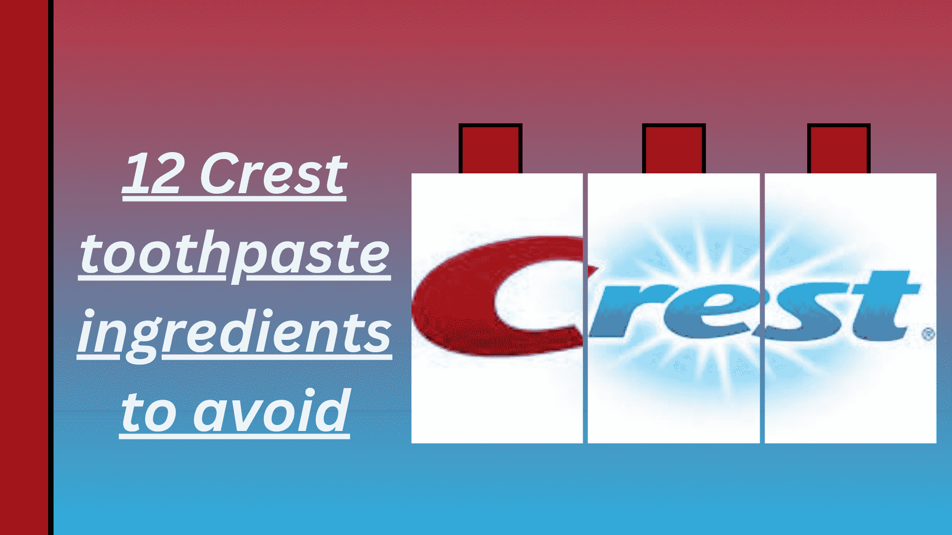 12 Crest toothpaste ingredients to avoid