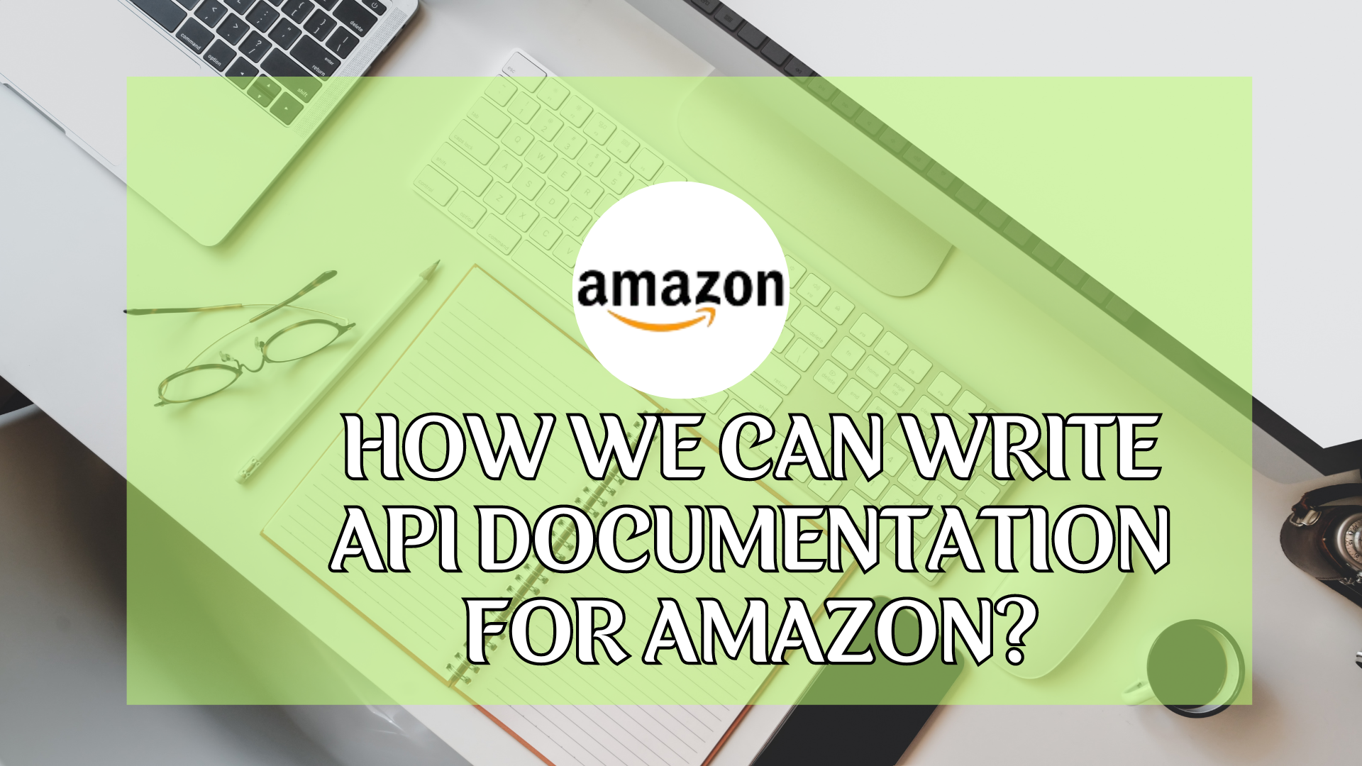 How we can write API documentation for Amazon?