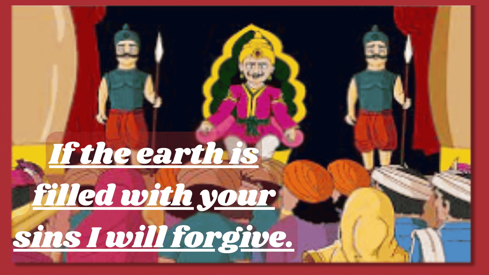 If the earth is filled with your sins I will forgive.