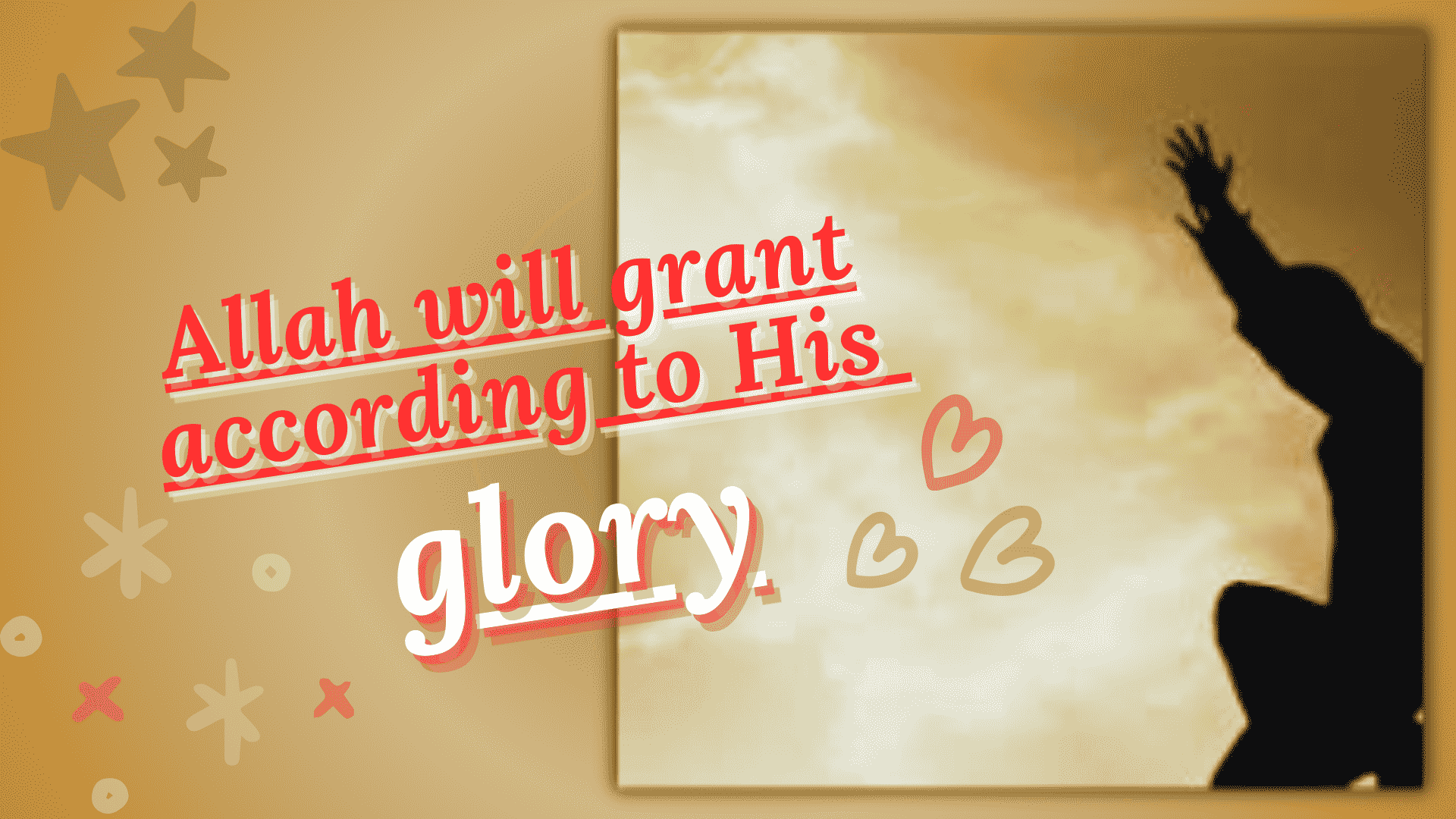 Allah will grant according to His glory
