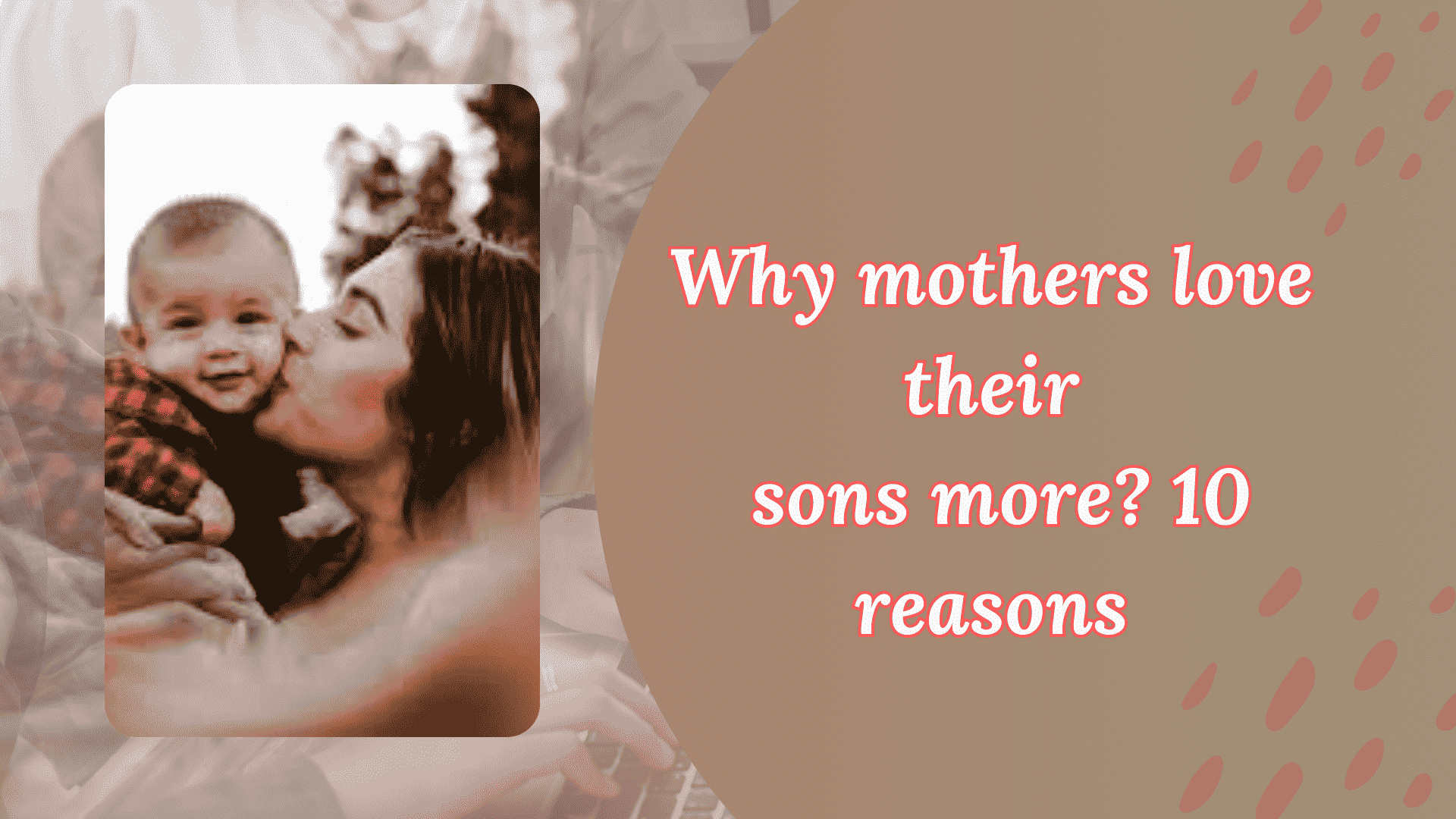 Why mothers love their sons more 10 reasons