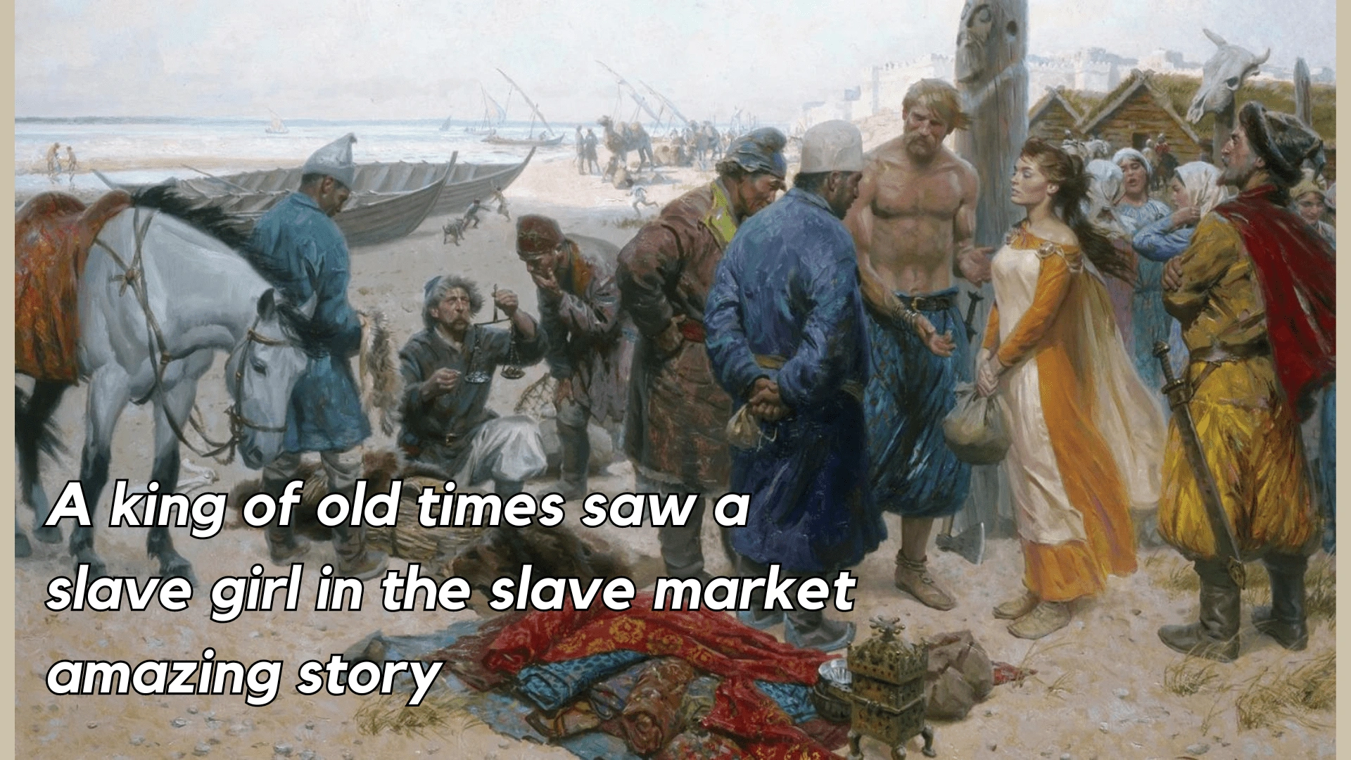 A king of old times saw a slave girl in the slave market amazing story