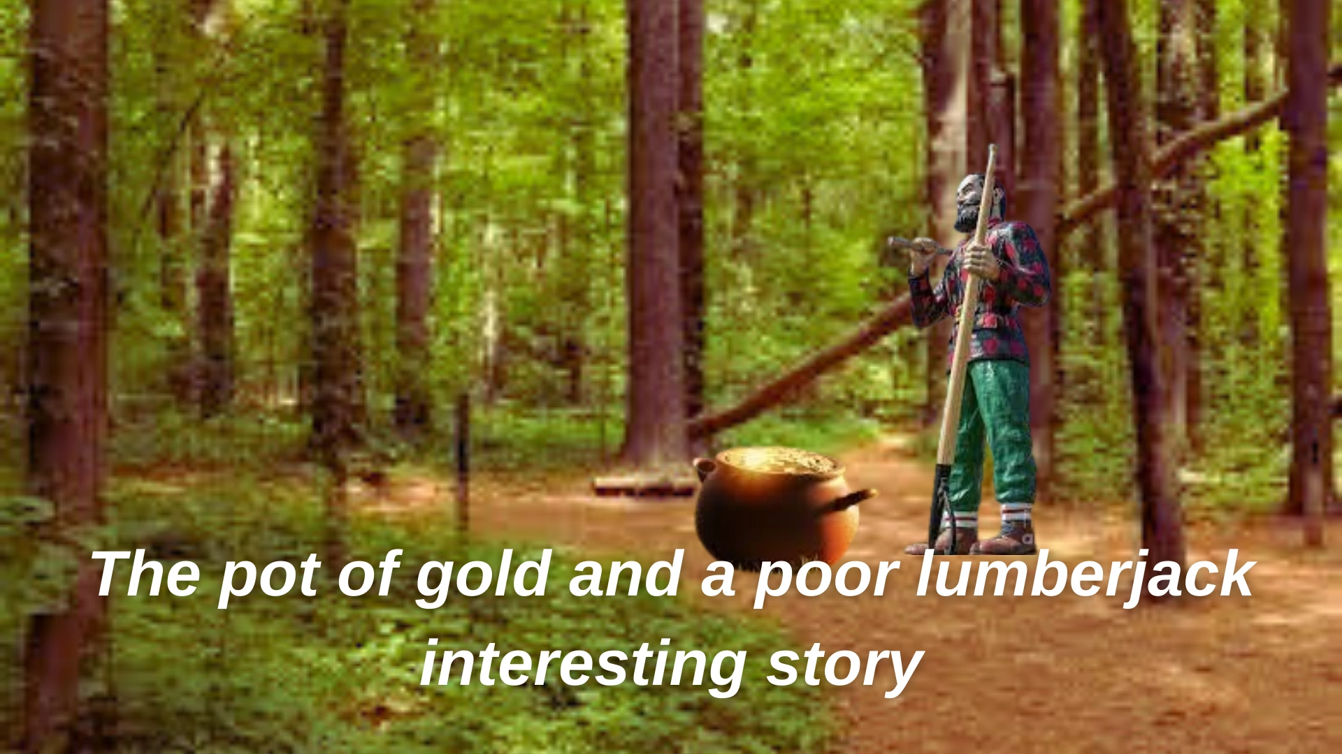 The pot of gold and a poor lumberjack interesting story