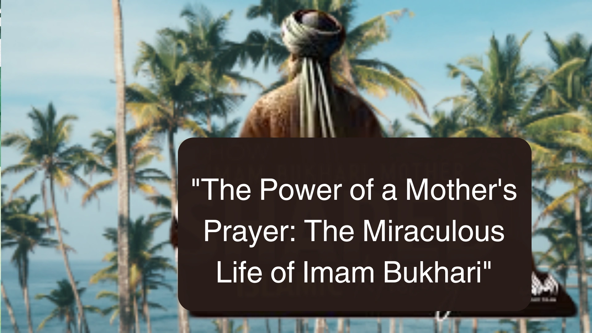 "The Power of a Mother's Prayer: The Miraculous Life of Imam Bukhari"